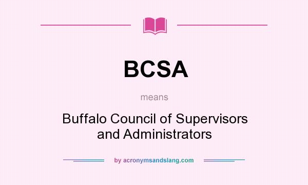 What does BCSA mean? It stands for Buffalo Council of Supervisors and Administrators