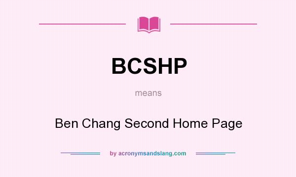 What does BCSHP mean? It stands for Ben Chang Second Home Page