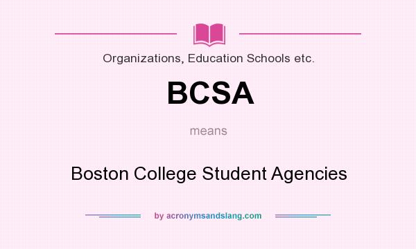 What does BCSA mean? It stands for Boston College Student Agencies