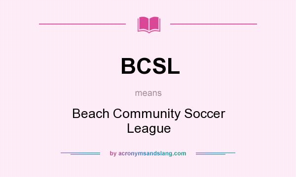 What does BCSL mean? It stands for Beach Community Soccer League