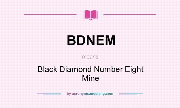What does BDNEM mean? It stands for Black Diamond Number Eight Mine