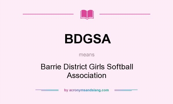 What does BDGSA mean? It stands for Barrie District Girls Softball Association