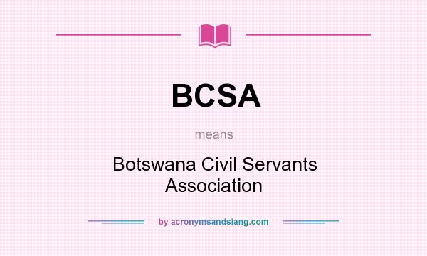 What does BCSA mean? It stands for Botswana Civil Servants Association