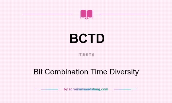 What does BCTD mean? It stands for Bit Combination Time Diversity