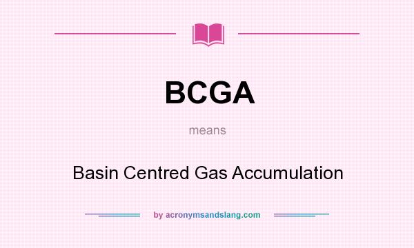 What does BCGA mean? It stands for Basin Centred Gas Accumulation