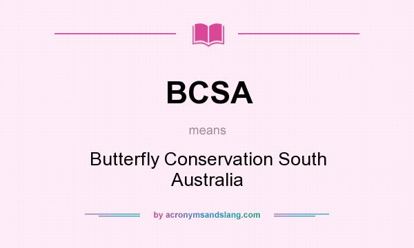 What does BCSA mean? It stands for Butterfly Conservation South Australia