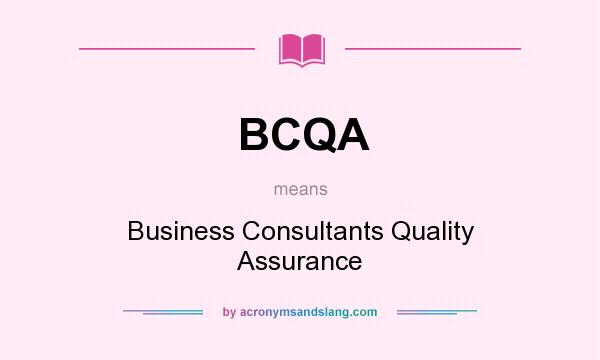 What does BCQA mean? It stands for Business Consultants Quality Assurance