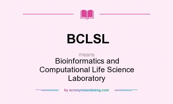 What does BCLSL mean? It stands for Bioinformatics and Computational Life Science Laboratory