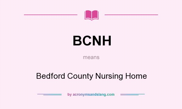 What does BCNH mean? It stands for Bedford County Nursing Home