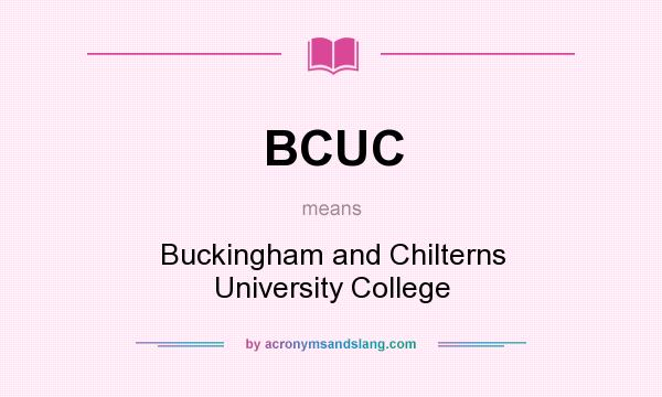 What does BCUC mean? It stands for Buckingham and Chilterns University College