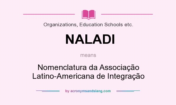 What does NALADI mean? It stands for Nomenclatura da Associação Latino-Americana de Integração