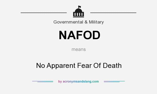 What does NAFOD mean? It stands for No Apparent Fear Of Death