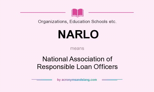What does NARLO mean? It stands for National Association of Responsible Loan Officers