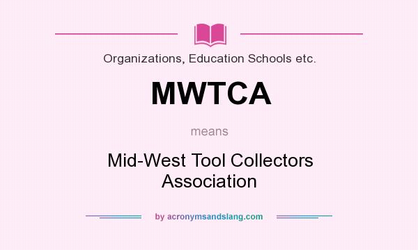 What does MWTCA mean? It stands for Mid-West Tool Collectors Association