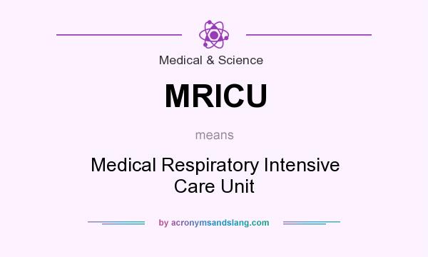 What does MRICU mean? It stands for Medical Respiratory Intensive Care Unit