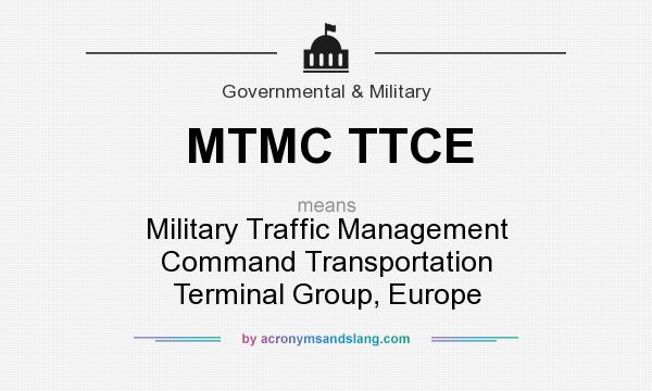 What does MTMC TTCE mean? It stands for Military Traffic Management Command Transportation Terminal Group, Europe