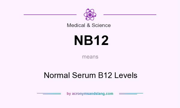 What does NB12 mean? It stands for Normal Serum B12 Levels