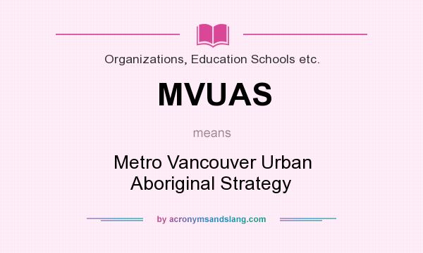 What does MVUAS mean? It stands for Metro Vancouver Urban Aboriginal Strategy