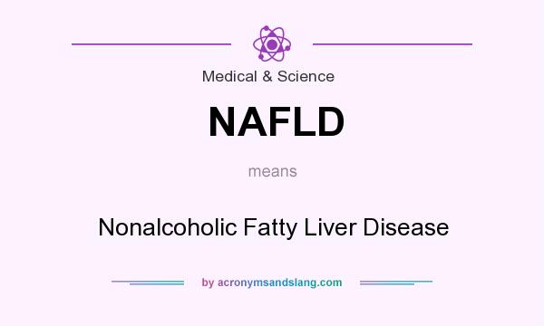 What does NAFLD mean? It stands for Nonalcoholic Fatty Liver Disease