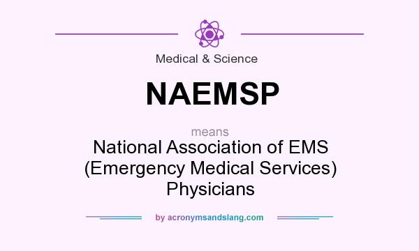What does NAEMSP mean? It stands for National Association of EMS (Emergency Medical Services) Physicians