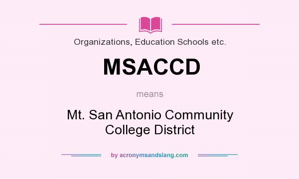 What does MSACCD mean? It stands for Mt. San Antonio Community College District