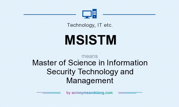 What does MSISTM mean? It stands for Master of Science in Information Security Technology and Management