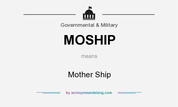 What does MOSHIP mean? It stands for Mother Ship