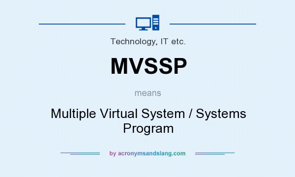 What does MVSSP mean? It stands for Multiple Virtual System / Systems Program