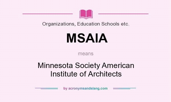 What does MSAIA mean? It stands for Minnesota Society American Institute of Architects