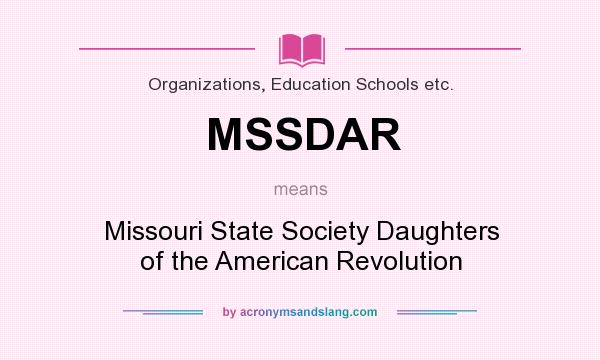 What does MSSDAR mean? It stands for Missouri State Society Daughters of the American Revolution