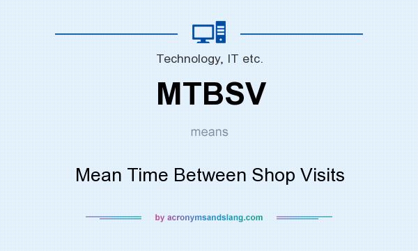 What does MTBSV mean? It stands for Mean Time Between Shop Visits