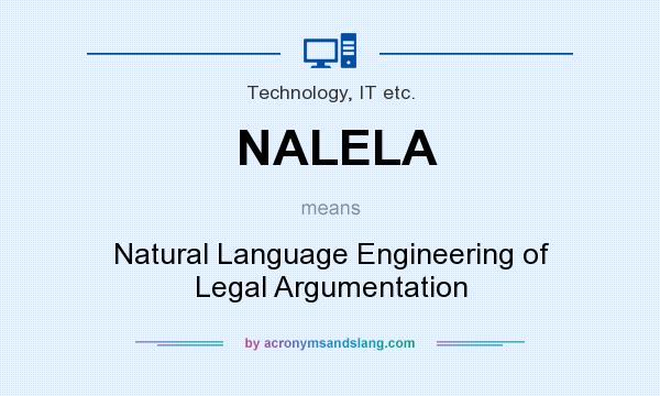 What does NALELA mean? It stands for Natural Language Engineering of Legal Argumentation