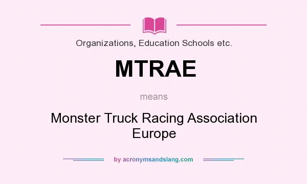 What does MTRAE mean? It stands for Monster Truck Racing Association Europe