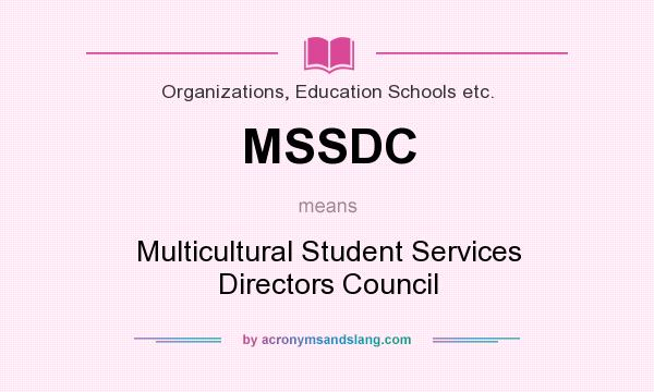 What does MSSDC mean? It stands for Multicultural Student Services Directors Council