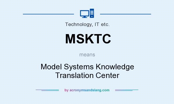 What does MSKTC mean? It stands for Model Systems Knowledge Translation Center
