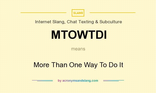 What does MTOWTDI mean? It stands for More Than One Way To Do It