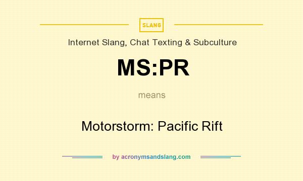 What does MS:PR mean? It stands for Motorstorm: Pacific Rift