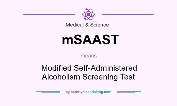 What does mSAAST mean? It stands for Modified Self-Administered Alcoholism Screening Test