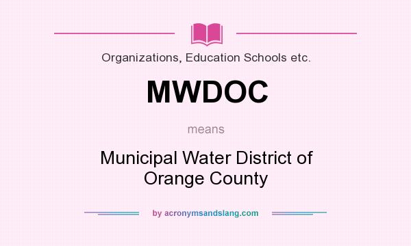 What does MWDOC mean? It stands for Municipal Water District of Orange County