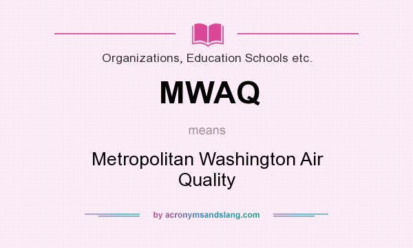 What does MWAQ mean? It stands for Metropolitan Washington Air Quality