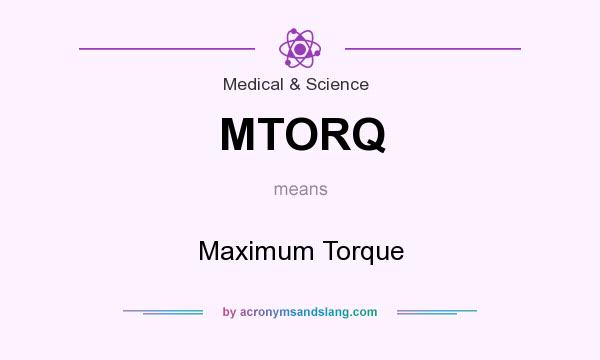 What does MTORQ mean? It stands for Maximum Torque
