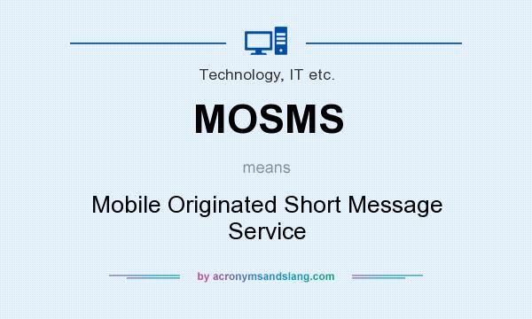 What does MOSMS mean? It stands for Mobile Originated Short Message Service