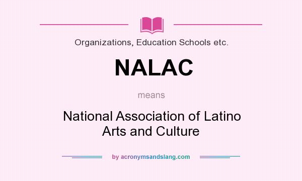 What does NALAC mean? It stands for National Association of Latino Arts and Culture