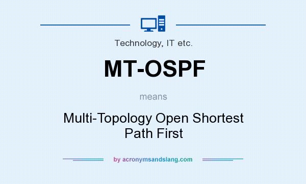 What does MT-OSPF mean? It stands for Multi-Topology Open Shortest Path First