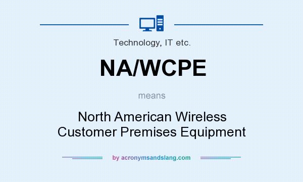 What does NA/WCPE mean? It stands for North American Wireless Customer Premises Equipment
