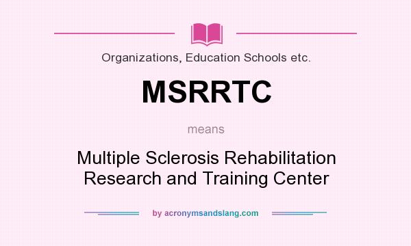 What does MSRRTC mean? It stands for Multiple Sclerosis Rehabilitation Research and Training Center
