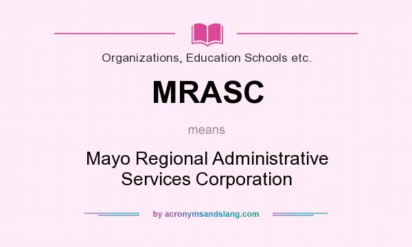 What does MRASC mean? It stands for Mayo Regional Administrative Services Corporation