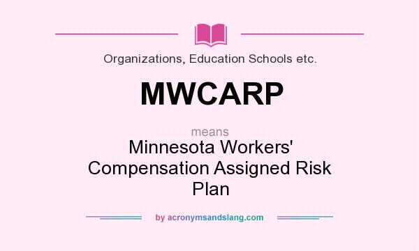 What does MWCARP mean? It stands for Minnesota Workers` Compensation Assigned Risk Plan