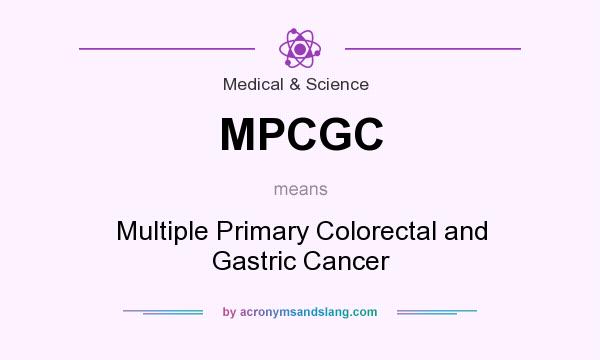 What does MPCGC mean? It stands for Multiple Primary Colorectal and Gastric Cancer