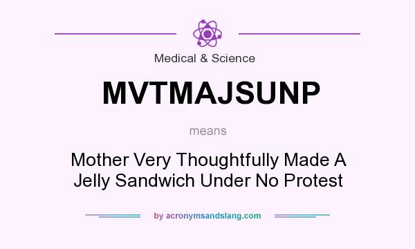 What does MVTMAJSUNP mean? It stands for Mother Very Thoughtfully Made A Jelly Sandwich Under No Protest